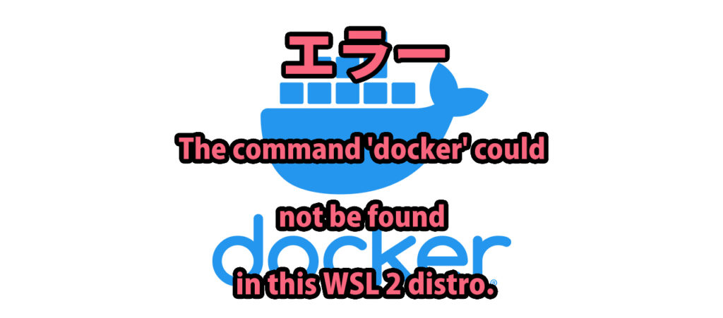 The command 'docker' could not be found in this WSL 2 distro.